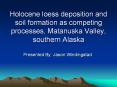 Holocene loess deposition and soil formation as competing processes, Matanuska Valley, southern Alaska PowerPoint PPT Presentation