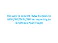 The way to convert PMW F5 XAVC to MOV/AVI/MP4/FLV for importing to FCP/iMovie/Sony Vegas PowerPoint PPT Presentation
