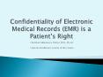 Confidentiality of Electronic Medical Records (EMR) is a Patient’s Right PowerPoint PPT Presentation