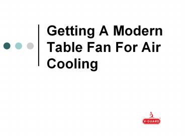 Getting A Modern Table Fan For Air Cooling
