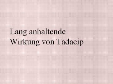 Lang anhaltende Wirkung von Tadacip