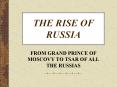 FROM GRAND PRINCE OF MOSCOVY TO TSAR OF ALL THE RUSSIAS PowerPoint PPT Presentation