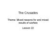 The Crusades Theme: Mixed reasons for and mixed results of warfare PowerPoint PPT Presentation
