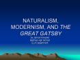 NATURALISM, MODERNISM, AND THE GREAT GATSBY PowerPoint PPT Presentation