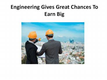 Engineering Gives Great Chances To Earn Big