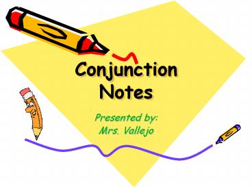 Conjunction Notes Presented by: Mrs. Vallejo Conjunctions