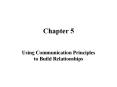 Chapter 5 Using Communication Principles to Build PowerPoint PPT Presentation