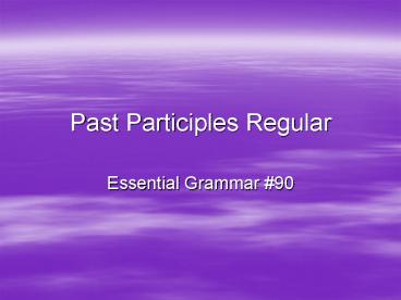 Past Participles Regular