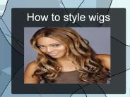 How To Style Wigs