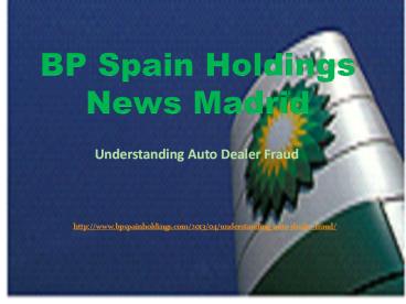 BP Spain Holdings News Madrid: Understanding Auto Dealer Fraud