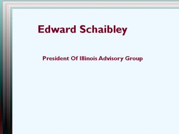 Edward schaibley - President of Illinois Advisory Group
