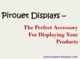 Pirouet Displays – The perfect accessory for displaying your products PowerPoint PPT Presentation