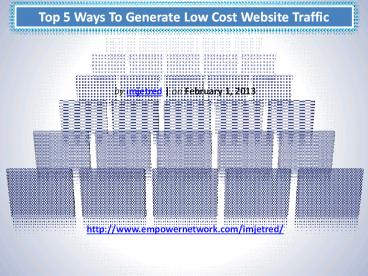 Top 5 Ways To Generate Low Cost Website Traffic