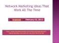 Network Marketing Ideas That Work All The Time PowerPoint PPT Presentation