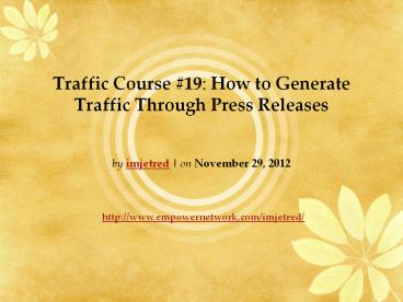 Traffic Course #19: How to Generate Traffic Through Press Releases