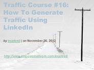Traffic Course #16: How To Generate Traffic Using LinkedIn