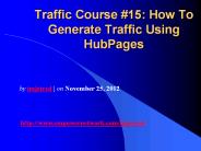 Traffic Course #15: How To Generate Traffic Using HubPages