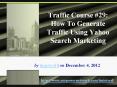 Traffic Course #29: How To Generate Traffic Using Yahoo Search Marketing PowerPoint PPT Presentation
