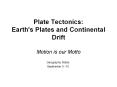 Plate Tectonics: Earth's Plates and Continental Drift Motion is our Motto PowerPoint PPT Presentation