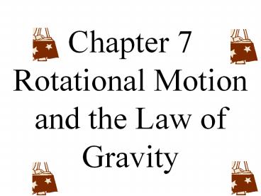 Chapter 7 Rotational Motion and the Law of Gravity