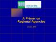 A Primer on Regional Agencies January, 2010 MISSION