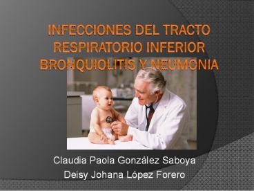 INFECCIONES DEL TRACTO RESPIRATORIO INFERIOR BRONQUIOLITIS Y NEUMONIA