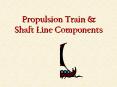 Propulsion Train & Shaft Line Components PowerPoint PPT Presentation