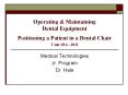 Operating & Maintaining Dental Equipment Positioning a Patient in a Dental Chair Unit 18.6 -18.8 PowerPoint PPT Presentation