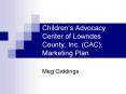 Children’s Advocacy Center of Lowndes County, Inc. (CAC): Marketing Plan PowerPoint PPT Presentation