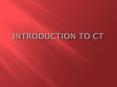 Introduction to CT PowerPoint PPT Presentation