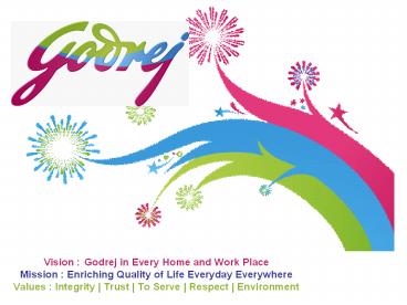 Vision : Godrej in Every Home and Work Place Mission : Enriching ...