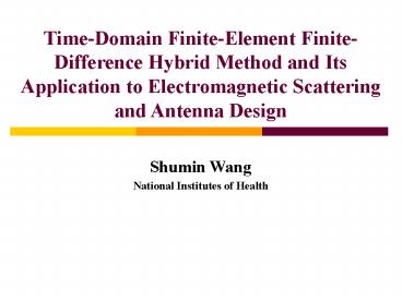 Time-Domain Finite-Element Finite- Difference Hybrid Method and Its Application to Electromagnetic Scattering and Antenna Design