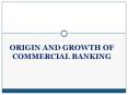 ORIGIN AND GROWTH OF COMMERCIAL BANKING PowerPoint PPT Presentation