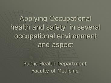 Applying Occupational health and safety in several occupational environment and aspect