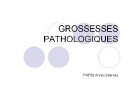 GROSSESSES PATHOLOGIQUES PARIS Anne (interne) Grossesses