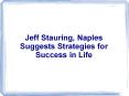 Jeff Stauring, Naples Suggests Strategies for Success in Life PowerPoint PPT Presentation