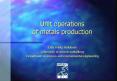 Unit operations of metals production PowerPoint PPT Presentation