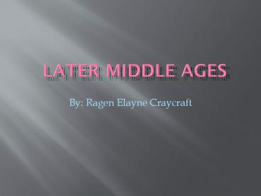 Later Middle Ages Ragen Craycraft