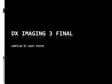 Dx Imaging 3 Final Compiled by Casey Foster