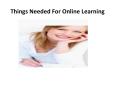 Things Needed For Online Learning PowerPoint PPT Presentation