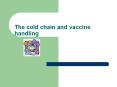 The cold chain and vaccine handling PowerPoint PPT Presentation