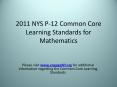 2011 NYS P-12 Common Core Learning Standards for Mathematics PowerPoint PPT Presentation