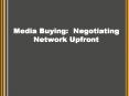 Media Buying: Negotiating Network Upfront PowerPoint PPT Presentation