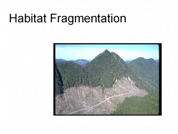 PPT – Habitat Fragmentation PowerPoint presentation | free to download ...