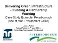 Delivering Green Infrastructure – Funding & Partnership Working Case Study Example: Peterborough (one of four Environment Cities) PowerPoint PPT Presentation