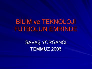 BILIM ve TEKNOLOJI FUTBOLUN EMRINDE