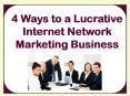 4 Ways to a Lucrative Internet Network Marketing Business PowerPoint PPT Presentation