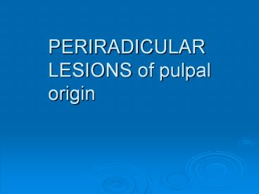 PERIRADICULAR LESIONS of pulpal origin