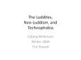 The Luddites, Neo-Luddism, and Technophobia PowerPoint PPT Presentation