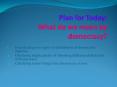 Plan for Today: What do we mean by democracy? PowerPoint PPT Presentation